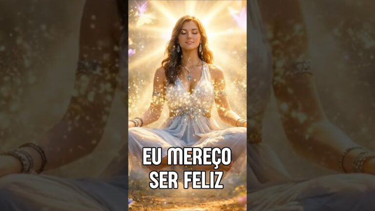 ESCUTE ISSO TODOS OS DIAS E SUA VIDA MUDA! Eu mereço ser feliz!